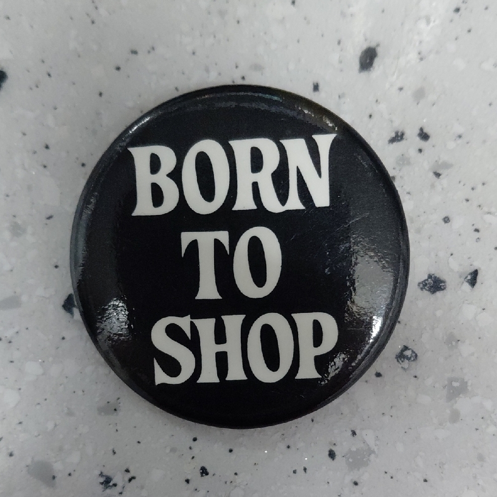 Vintage 1980's Black and White 'Born to Shop' Button